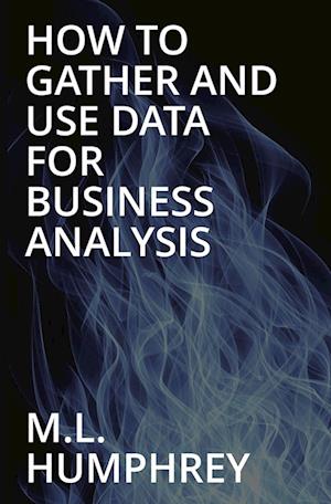 How To Gather And Use Data For Business Analysis