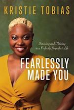 Fearlessly Made You: Surviving and Thriving in a Perfectly Imperfect Life 