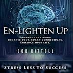 En-Lighten Up : Enhance Your Mind. Enhance Your Human Connections. Enhance Your Life.