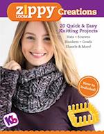 Zippy Loom Creations : 20 Quick & Easy Knitting Projects 
