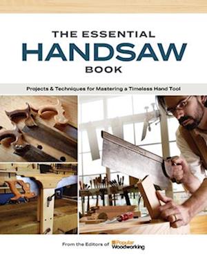 The Essential Handsaw Book : Projects & Techniques for Mastering a Timeless Hand Tool