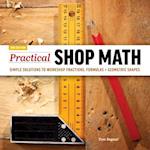 Practical Shop Math : Simple Solutions to Workshop Fractions, Formulas + Geometric Shapes 