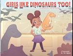 Girls Like Dinosaurs Too!