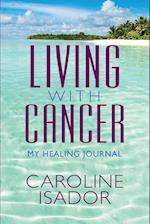Living With Cancer: My Healing Journal 