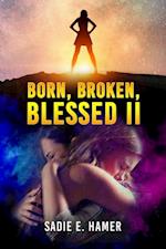 Born, Broken, Blessed II