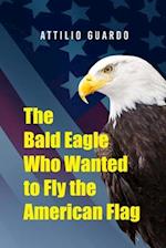 Bald Eagle Who Wanted to Fly the American Flag