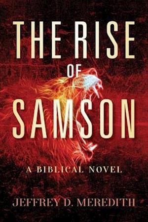 The Rise Of Samson: A Biblical Novel