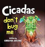 Cicadas Don't Bug Me 