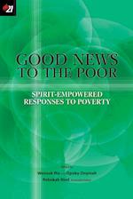 GOOD NEWS TO THE POOR: SPIRIT-EMPOWERED RESPONSES TO POVERTY 