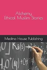 Alchemy Ethical Muslim Stories Muslims Internal Conversations for Everyone Who Values the Deeper Meanings [Teenage Audience Adaptation]