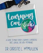 Learning Can Stick: A Guide To Make Every Learning Experience Safe, Logical, Fun, And Memorable 