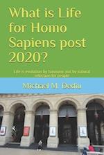 What is Life for Homo Sapiens post 2020?: Life is evolution by harmony, not by natural selection for people 