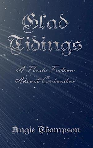 Glad Tidings: A Flash Fiction Advent Calendar