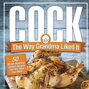 Cock, The Way Grandma Liked It