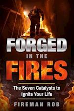 Forged In The Fires: The Seven Catalysts to Ignite your Possible, Accelerate your Potential & Extricate your Best Life. 