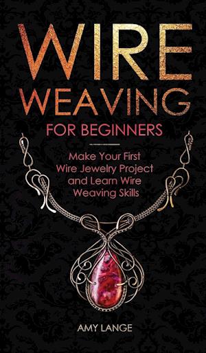 Wire Weaving for Beginners