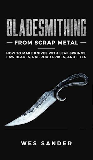 Bladesmithing From Scrap Metal