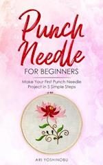 Punch Needle for Beginners : Make Your First Punch Needle Project in 5 Simple Steps