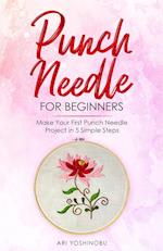 Punch Needle for Beginners: Make Your First Punch Needle Project in 5 Simple Steps 