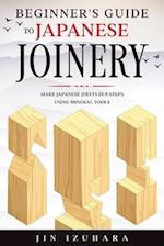 Beginner's Guide to Japanese Joinery : Make Japanese Joints in 8 Steps With Minimal Tools