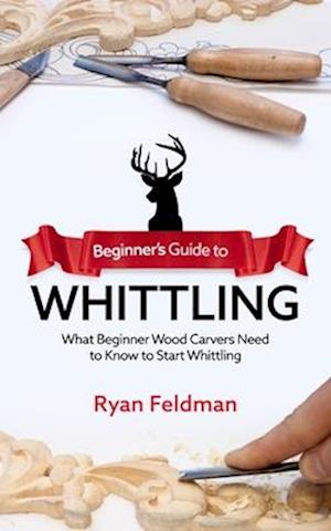 Beginner's Guide to Whittling