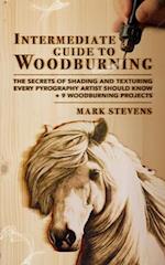 Intermediate Guide to Woodburning : The Secrets of Shading and Texturing Every Pyrography Artist Should Know + 9 Woodburning Projects