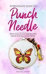 Intermediate Guide to Punch Needle : What Every Punch Needle Artist Needs to Know to Get Better