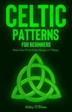 Celtic Patterns for Beginners : Make Your First Celtic Design in 7 Steps