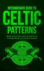 Intermediate Guide to Celtic Patterns : What Every Celtic Artist Should Know to Make Better and Unique Designs