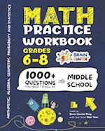 Math Practice Workbook Grades 6-8: 1000+ Questions You Need to Kill in Middle School by Brain Hunter Prep 