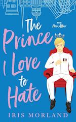 The Prince I Love to Hate: A Steamy Romantic Comedy 
