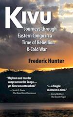 Kivu : Journeys Through Eastern Congo in a Time of Rebellion & Cold War 