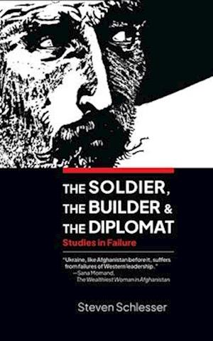The Soldier, the Builder, and the Diplomat : Studies in Failure