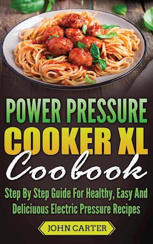 Power Pressure Cooker XL Cookbook