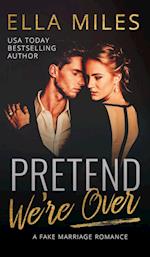 Pretend We're Over: A Fake Marriage Romance 