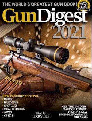 Gun Digest 2021, 75th Edition: The World's Greatest Gun Book!