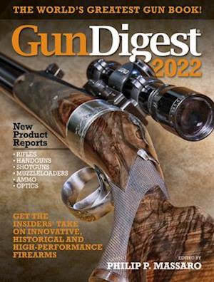 Gun Digest 2022, 76th Edition: The World's Greatest Gun Book!