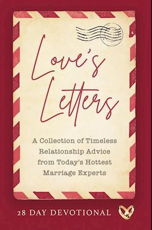 Love's Letters: A Collection of Timeless Relationship Advice from Today's Hottest Marriage Experts