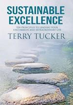 Sustainable Excellence: Ten Principles To Leading Your Uncommon And Extraordinary Life 