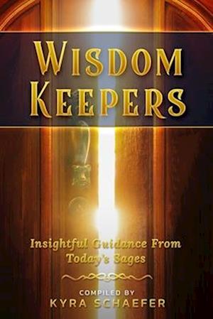 Wisdom Keepers: Insightful Guidance From Today's Sages