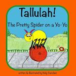 Tallulah! The Pretty Spider on a Yo-Yo 
