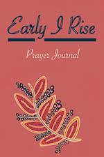 Early I Rise: Prayer Journal 