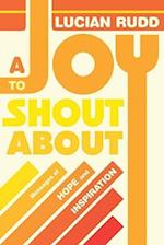 A Joy to Shout about : Messages of Hope and Inspiration