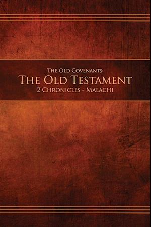 The Old Covenants, Part 2 - The Old Testament, 2 Chronicles - Malachi