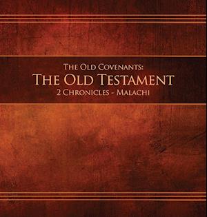 The Old Covenants, Part 2 - The Old Testament, 2 Chronicles - Malachi