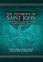 The Testimony of St. John: A newly revealed account of John the Beloved's Testimony of Jesus the Messiah. Includes a side-by-side comparison with the 