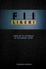 FII LIBER! (Romanian edition)