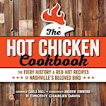 Hot Chicken Cookbook : The Fiery History & Red-Hot Recipes of Nashville's Beloved Bird 
