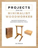 Projects from the Minimalist Woodworker : Smart Designs for Mastering Essential Skills 