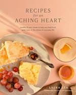 Recipes for an Aching Heart : Healthy & Easy Meals to Help You Heal from Grief, Loss, or the Stress of Everyday Life 